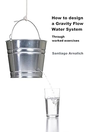 how to design a gravity flow water system through worked exercises 1st edition santiago arnalich 8461437446,