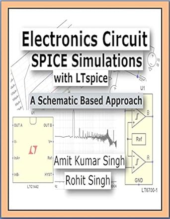 electronics circuit spice simulations with ltspice a schematic based approach 1st edition amit kumar singh