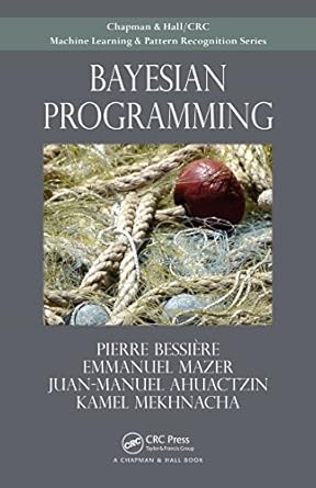 bayesian programming 1st edition pierre bessiere ,emmanuel mazer ,juan ahuactzin ,kamel mekhnacha b00g18f4ii,