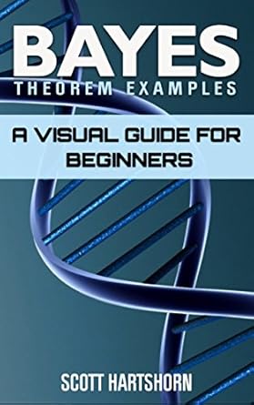 bayes theorem examples a visual guide for beginners 1st edition scott hartshorn b01azxqy1k