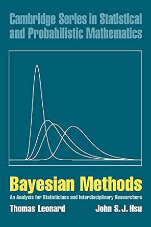 bayesian methods an analysis for statisticians and interdisciplinary researchers 1st edition thomas leonard