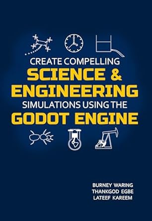 create compelling science and engineering simulations using the godot engine 1st edition burney waring