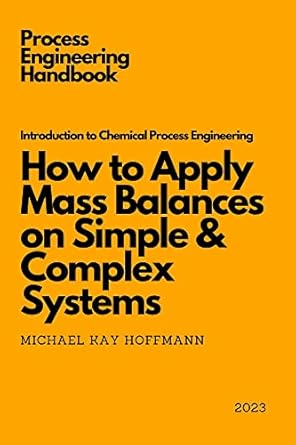 introduction to chemical process engineering how to apply mass balances on simple and complex systems 1st