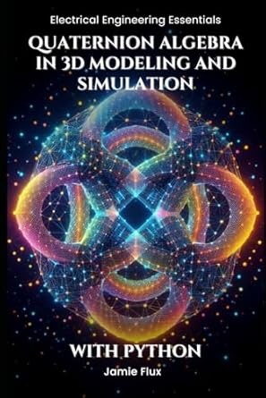 quaternion algebra in 3d modeling and simulation with python 1st edition jamie flux b0dmjwjt56, 979-8345940266