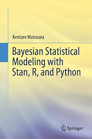 bayesian statistical modeling with stan r and python 1st edition kentaro matsuura 9811947546, 978-9811947544
