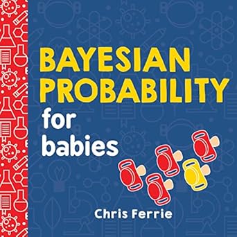 bayesian probability for babies a stem and math gift for toddlers babies and math lovers from the #1 science