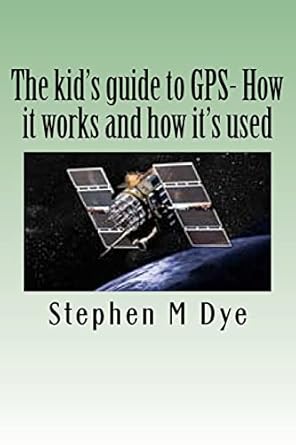 the kids guide to gps how it works and how its used engineering adventures with the global positioning system