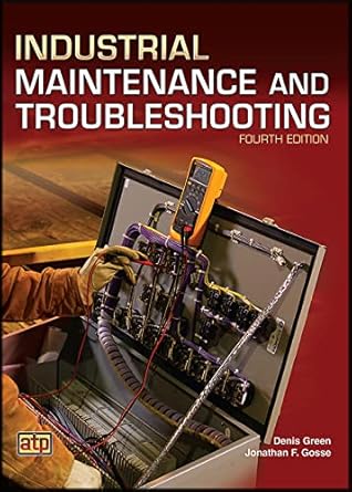 industrial maintenance and troubleshooting 1st edition denis green ,jonathan f gosse 0826936865,