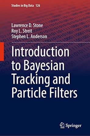 introduction to bayesian tracking and particle filters 1st edition lawrence d stone ,roy l streit ,stephen l