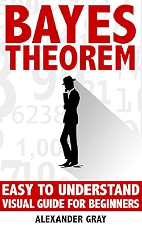 bayes theorem easy to understand visual guide for beginners 1st edition alexander gray b001ke0yco