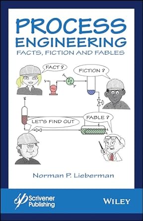 process engineering facts fiction and fables 1st edition norman p lieberman 1119370272, 978-1119370277