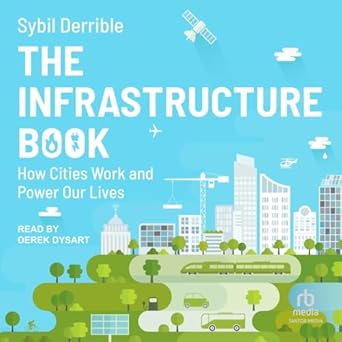 the infrastructure book how cities work and power our lives 1st edition sybil derrible b0f3zll5zd,