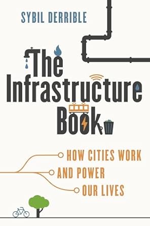 the infrastructure book how cities work and power our lives 1st edition sybil derrible phd 1493086642,