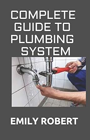 complete guide to plumbing system all you need to know about plumbing work and make huge money on it 1st