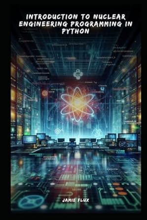 introduction to nuclear engineering programming in python 1st edition jamie flux b0d7w371yv, 979-8329328943