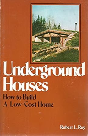 underground houses how to build a low cost home revised edition robert l roy 0806988568, 978-0806988566