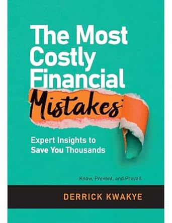 the most costly financial mistakes expert insights to save you thousands 1st edition derrick kwakye b0f3v6tmmv