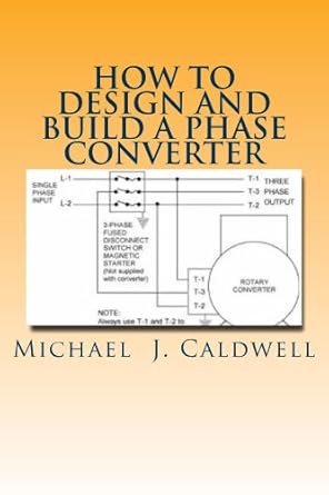 how to design and build a phase converter 1st edition michael caldwell b00jet2mrm
