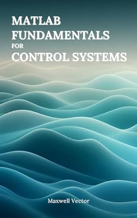 matlab fundamentals for control systems 1st edition maxwell vector b0dzd78psw