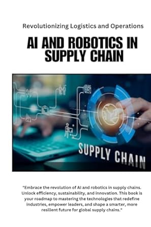 ai and robotics in supply chain revolutionizing logistics and operations ai and robotics in scm transforming