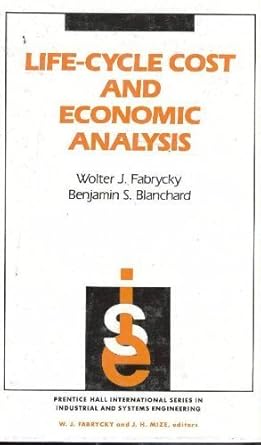 life cycle cost and economic analysis 1st edition wolter j fabrycky 0135383234