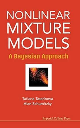 nonlinear mixture models a bayesian approach 1st edition tatiana tatarinova alan schumitzky 1848167563,