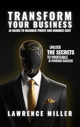 transform your business ai hacks to maximize profit and minimize cost 1st edition lawrence miller b0dyjvr7yn