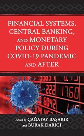 financial systems central banking and monetary policy during covid 19 pandemic and after 1st edition cagatay