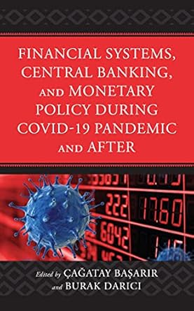 financial systems central banking and monetary policy during covid 19 pandemic and after 1st edition cagatay
