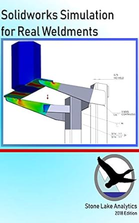 solidworks simulation for real weldments 1st edition stone lake analytics b07mbv2kmg