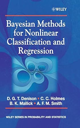 bayesian methods for nonlinear classification and regression 1st edition david g t denison ,christopher c
