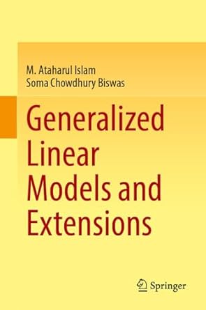 generalized linear models and extensions 1st edition m ataharul islam ,soma chowdhury biswas 9819647258,