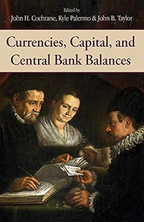 currencies capital and central bank balances 1st edition john h cochrane ,kyle palermo ,john b taylor
