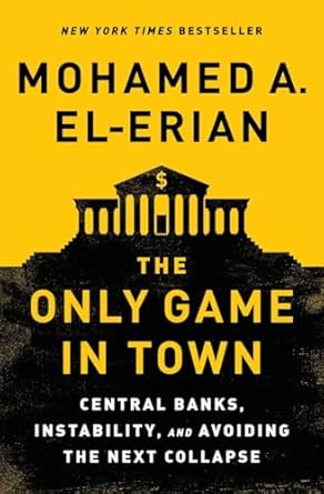 the only game in town central banks instability and avoiding the next collapse 1st edition mohamed a el erian