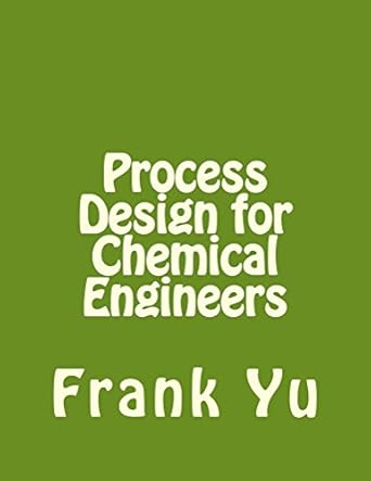 process design for chemical engineers 1st edition frank yu b077ctq7s2