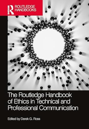 the routledge handbook of ethics in technical and professional communication 1st edition derek g ross