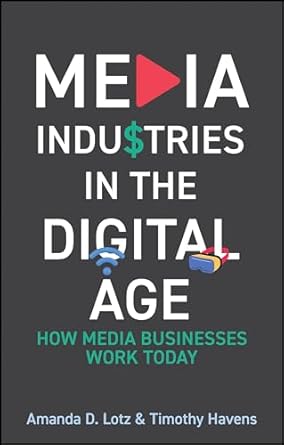 media industries in the digital age how media businesses work today 1st edition amanda d lotz ,timothy havens