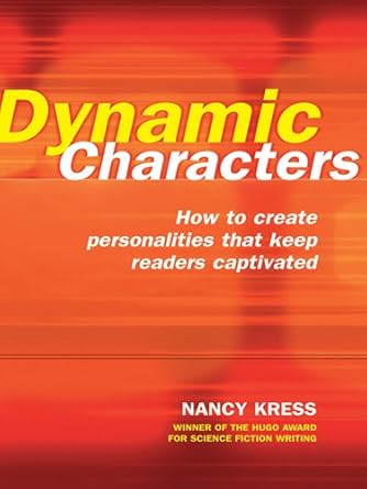 dynamic characters how to create personalities that keep readers captivated 1st edition nancy kress