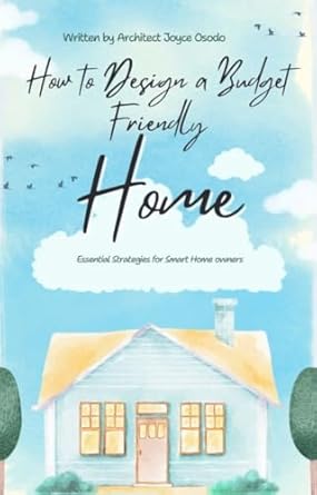 how to design a budget friendly home essential strategies for smart home owners 1st edition joyce osodo