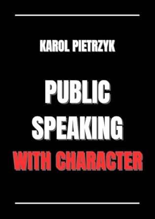 public speaking with character 1st edition karol pietrzyk b0dzjvw1x8