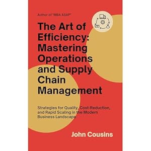 the art of efficiency mastering operations and supply chain management strategies for quality cost reduction