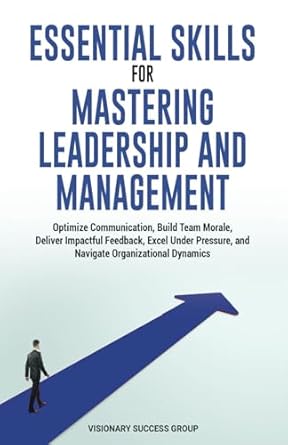 essential skills for mastering leadership and management optimize communication build team morale deliver