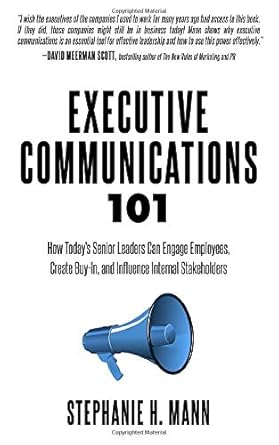 executive communications 101 how todays senior leaders can engage employees create buy in and influence