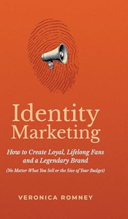identity marketing how to create loyal lifelong fans and a legendary brand 1st edition veronica romney
