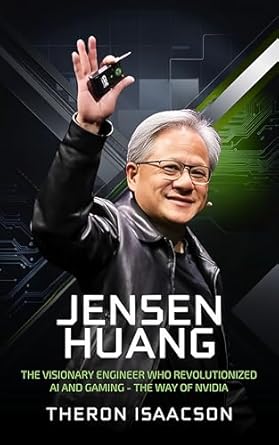jensen huang biography the visionary engineer who revolutionized ai and gaming the way of nvidia 1st edition