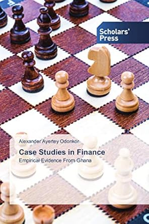 case studies in finance empirical evidence from ghana 1st edition alexander ayertey odonkor 3639762630,