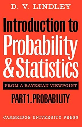 introduction to probability and statistics from a bayesian viewpoint part 1 probability 1st edition d v