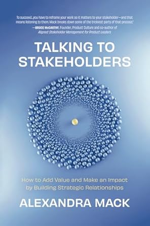 talking to stakeholders how to add value and make an impact by building strategic relationships 1st edition