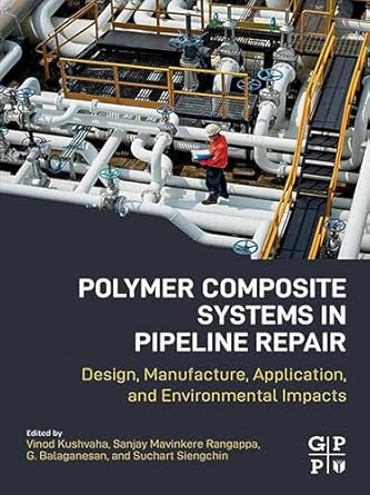 polymer composite systems in pipeline repair design manufacture application and environmental impacts 1st