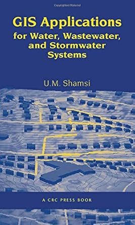 gis applications for water wastewater and stormwater systems 1st edition u m shamsi 0849320976, 978-0849320972